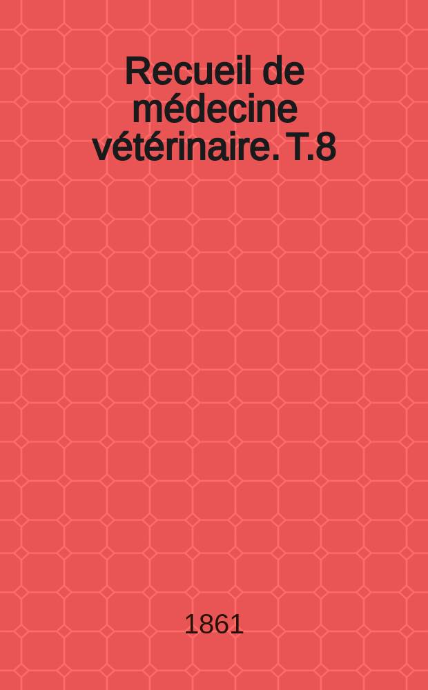 Recueil de médecine vétérinaire. T.8(38), №3