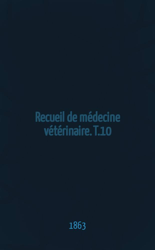 Recueil de m&eacute;decine v&eacute;t&eacute;rinaire. T.10(40), №7