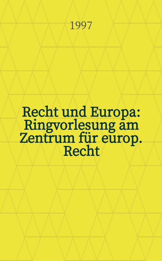 Recht und Europa : Ringvorlesung am Zentrum für europ. Recht
