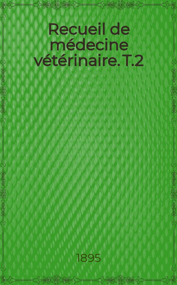 Recueil de m&eacute;decine v&eacute;t&eacute;rinaire. T.2(72), №21