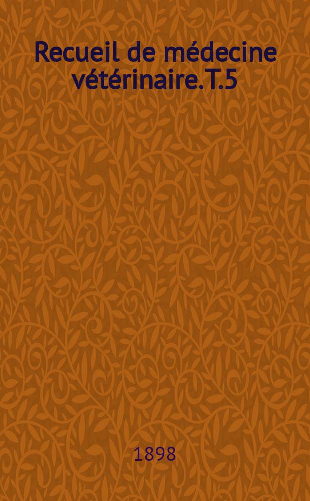 Recueil de m&eacute;decine v&eacute;t&eacute;rinaire. T.5(75), №1