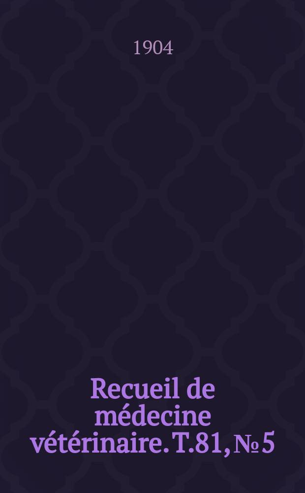 Recueil de médecine vétérinaire. T.81, №5