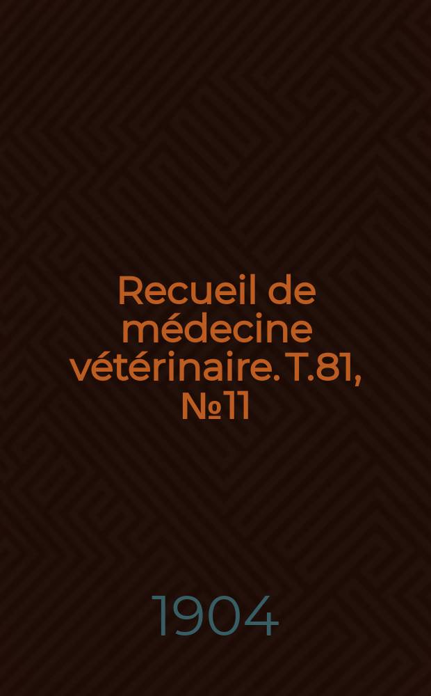 Recueil de m&eacute;decine v&eacute;t&eacute;rinaire. T.81, №11