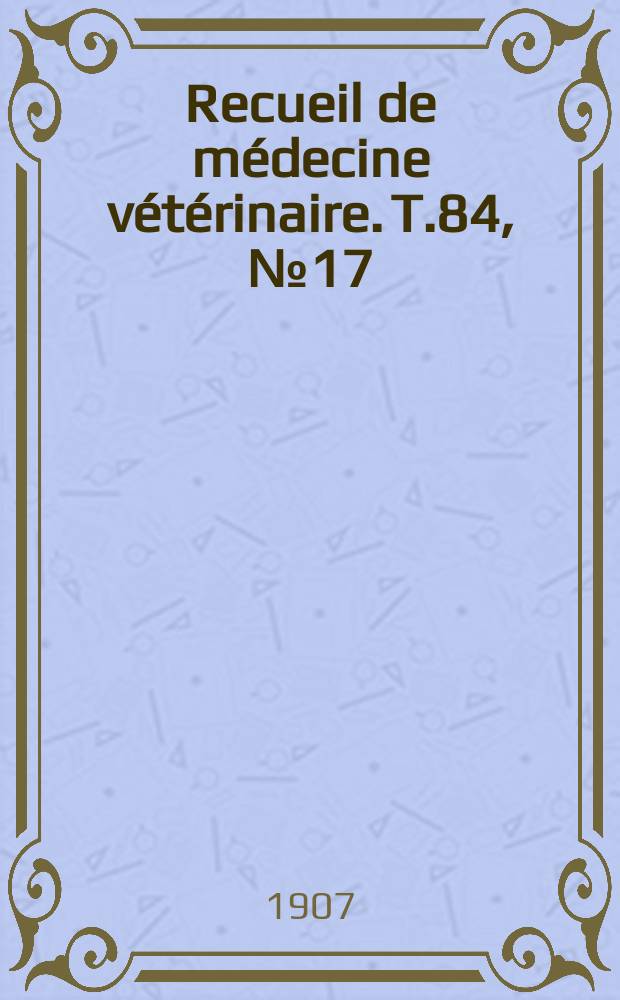 Recueil de médecine vétérinaire. T.84, №17
