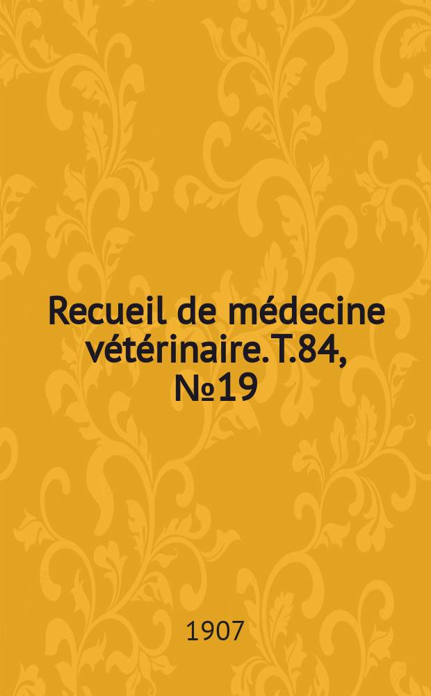 Recueil de médecine vétérinaire. T.84, №19
