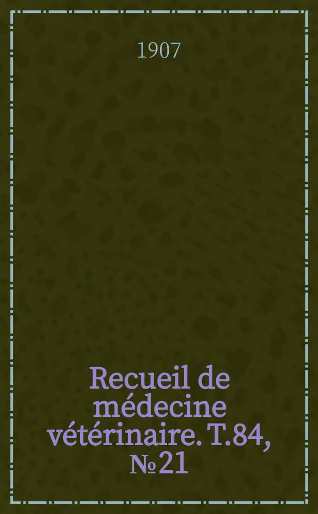 Recueil de médecine vétérinaire. T.84, №21