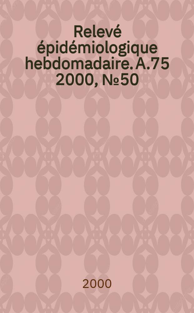 Relevé épidémiologique hebdomadaire. A.75 2000, №50