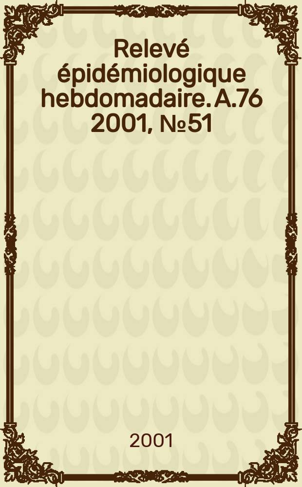 Relevé épidémiologique hebdomadaire. A.76 2001, №51/52