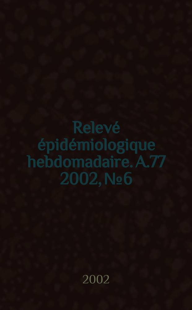 Relevé épidémiologique hebdomadaire. A.77 2002, №6