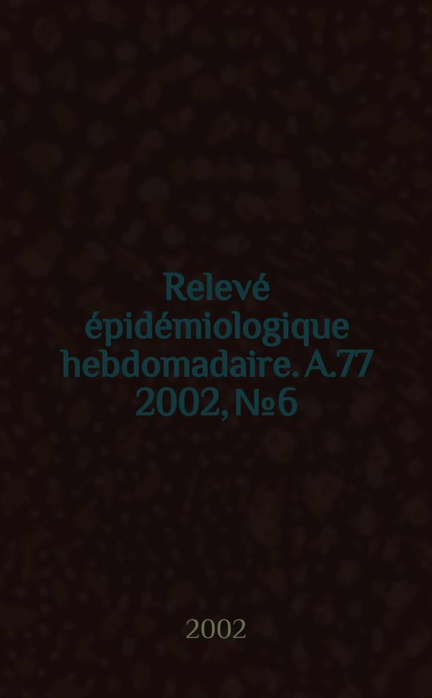 Relevé épidémiologique hebdomadaire. A.77 2002, №6