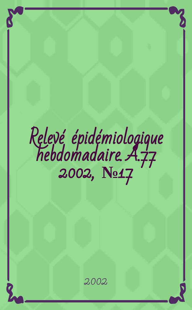 Relevé épidémiologique hebdomadaire. A.77 2002, №17