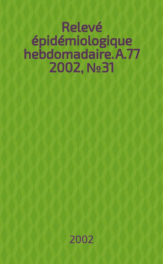 Relevé épidémiologique hebdomadaire. A.77 2002, №31