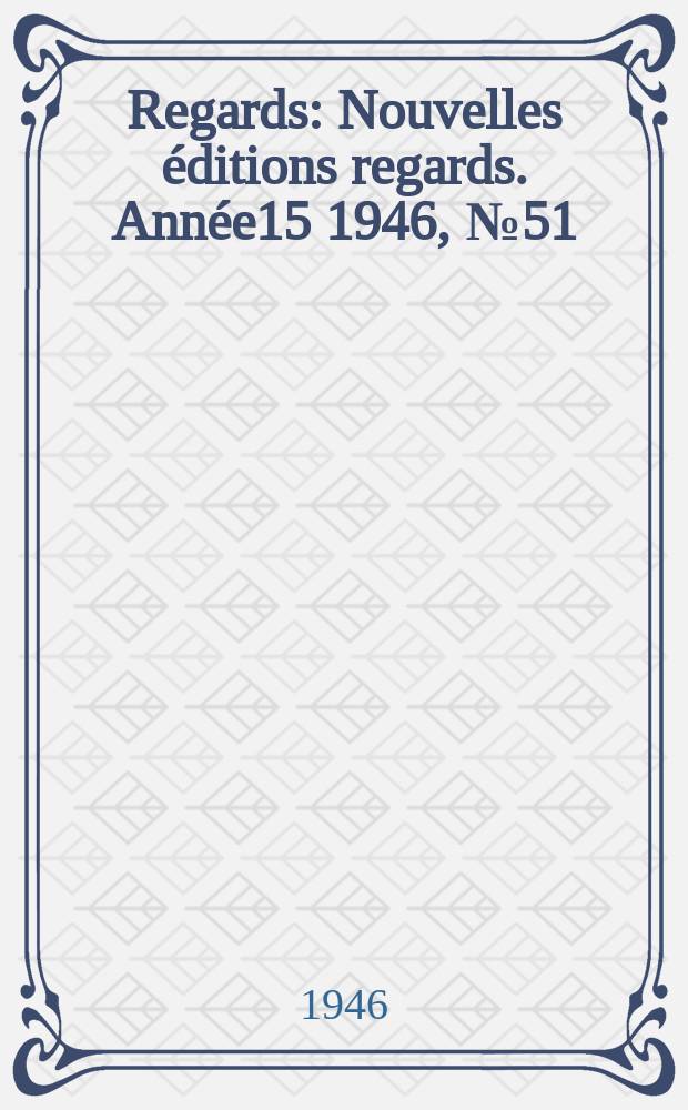 Regards : Nouvelles éditions regards. Année15 1946, №51