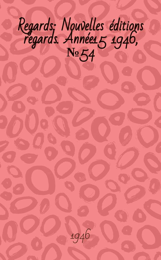 Regards : Nouvelles &eacute;ditions regards. Ann&eacute;e15 1946, №54