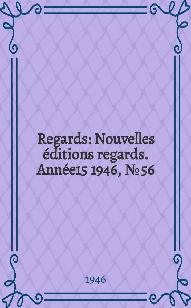Regards : Nouvelles éditions regards. Année15 1946, №56