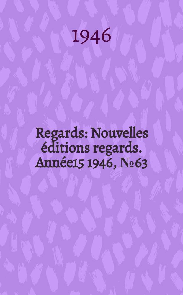 Regards : Nouvelles éditions regards. Année15 1946, №63