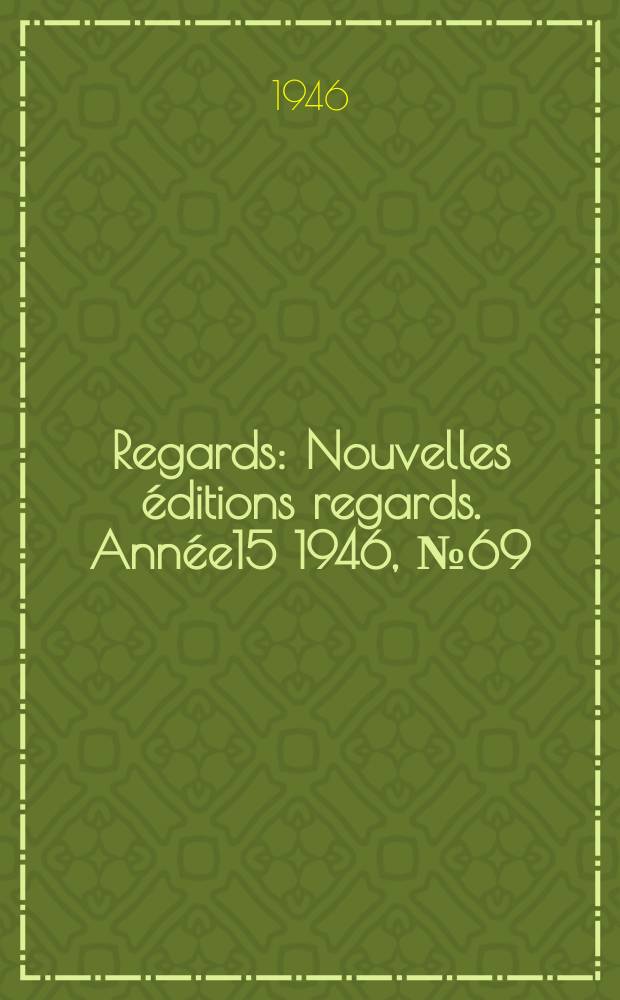 Regards : Nouvelles éditions regards. Année15 1946, №69
