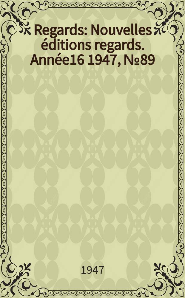 Regards : Nouvelles éditions regards. Année16 1947, №89