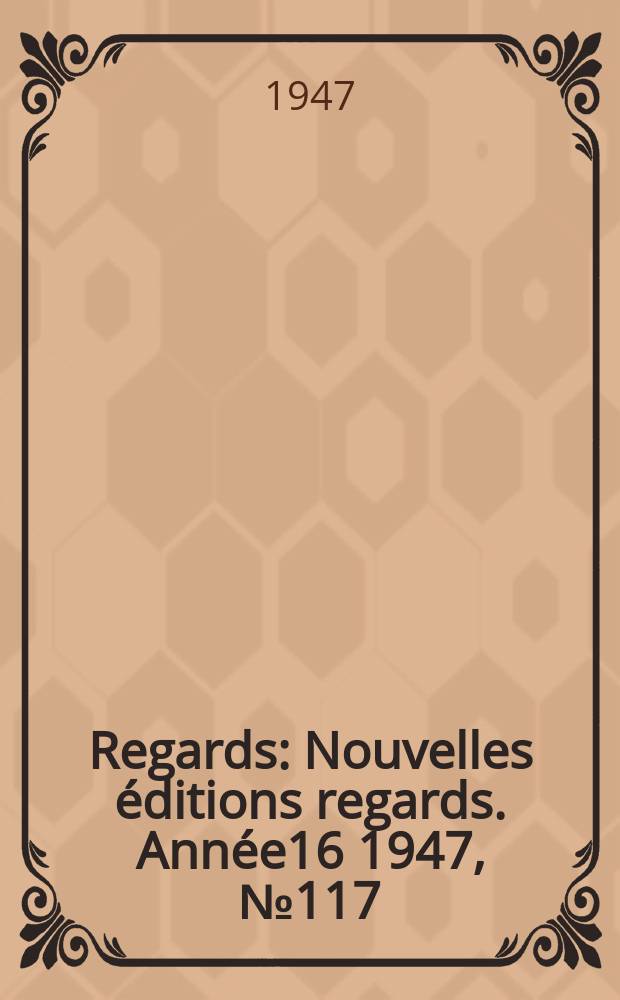 Regards : Nouvelles éditions regards. Année16 1947, №117
