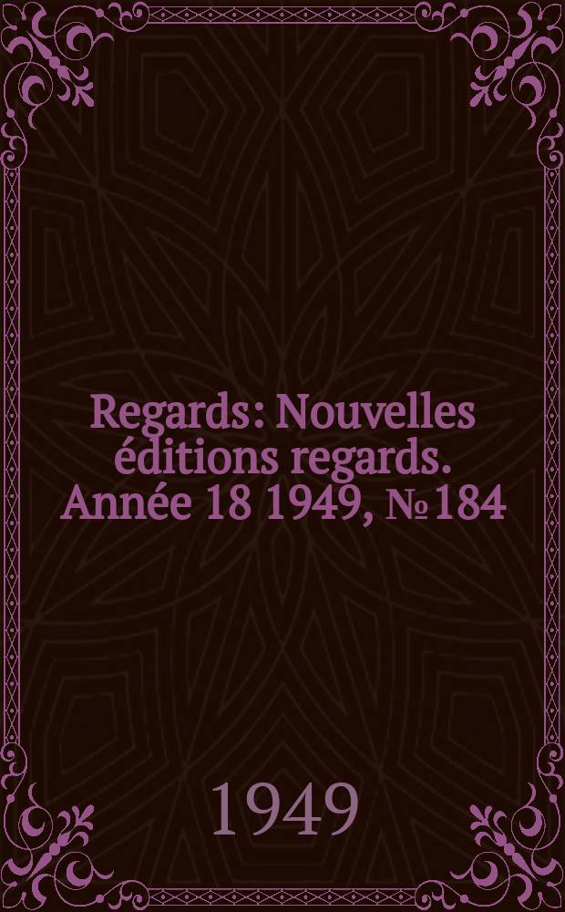 Regards : Nouvelles éditions regards. Année[18] 1949, №184