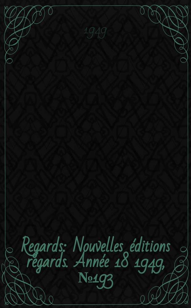 Regards : Nouvelles éditions regards. Année[18] 1949, №193