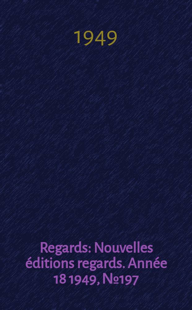 Regards : Nouvelles éditions regards. Année[18] 1949, №197
