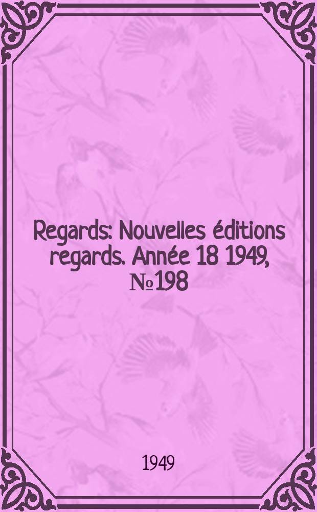 Regards : Nouvelles &eacute;ditions regards. Ann&eacute;e[18] 1949, №198