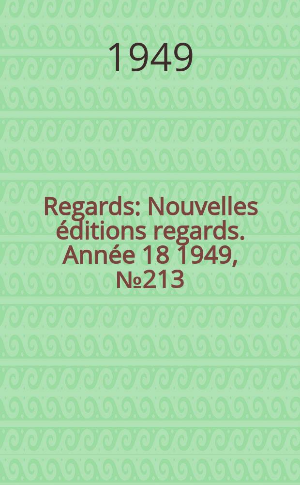 Regards : Nouvelles éditions regards. Année[18] 1949, №213
