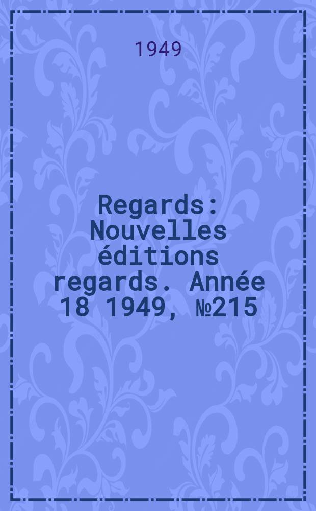 Regards : Nouvelles éditions regards. Année[18] 1949, №215