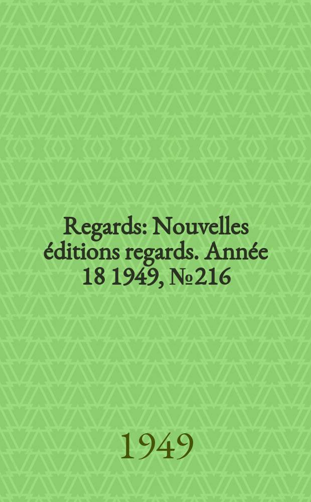 Regards : Nouvelles éditions regards. Année[18] 1949, №216