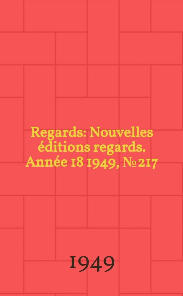 Regards : Nouvelles éditions regards. Année[18] 1949, №217