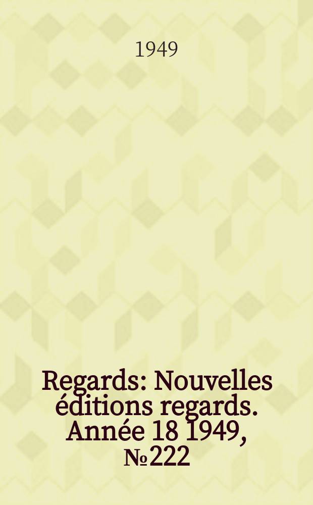 Regards : Nouvelles éditions regards. Année[18] 1949, №222