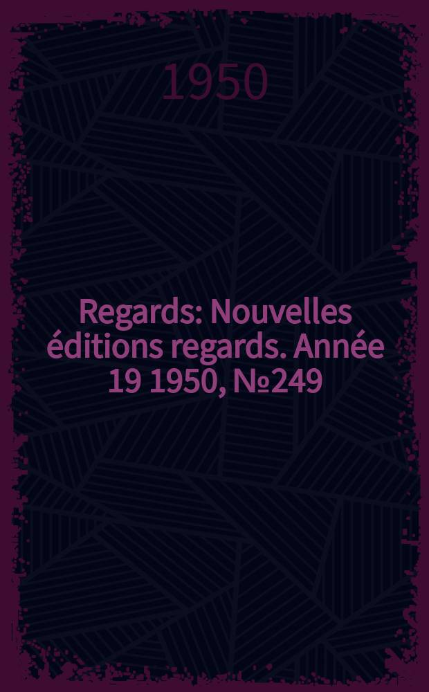 Regards : Nouvelles éditions regards. Année[19] 1950, №249