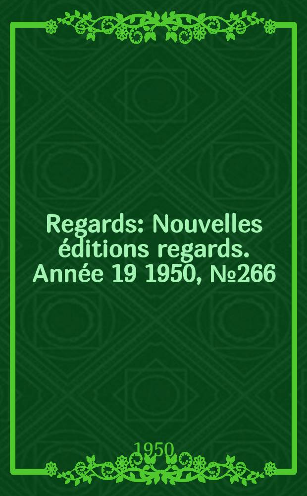 Regards : Nouvelles éditions regards. Année[19] 1950, №266