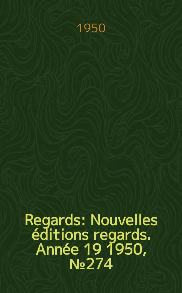 Regards : Nouvelles éditions regards. Année[19] 1950, №274