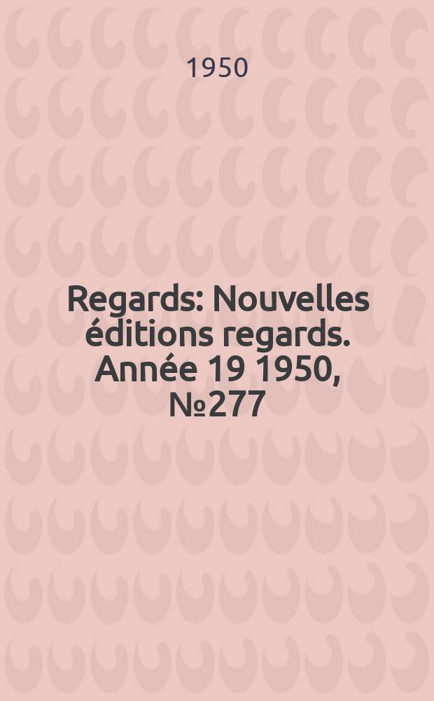 Regards : Nouvelles éditions regards. Année[19] 1950, №277