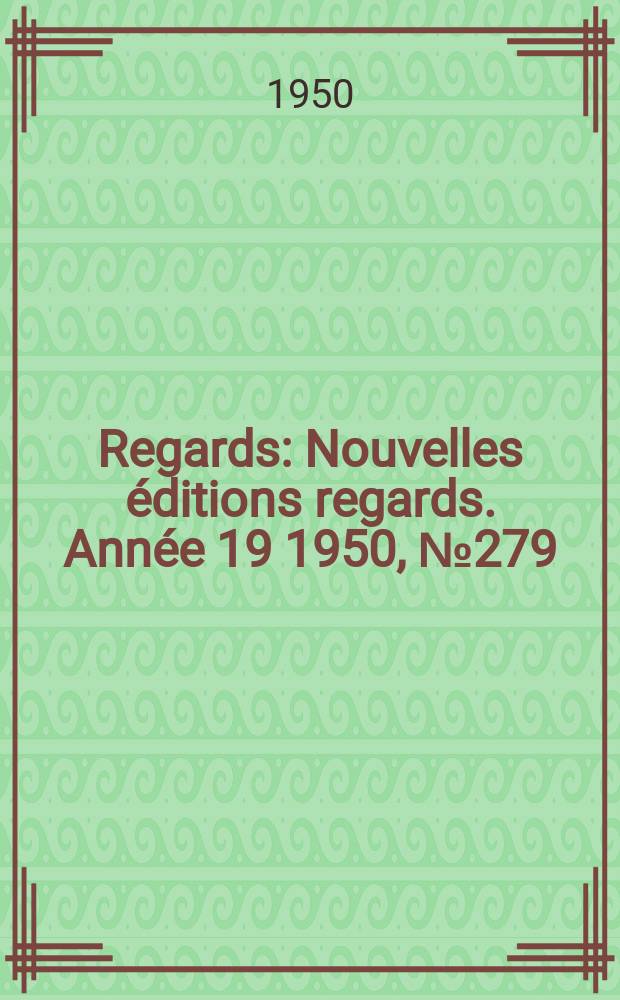 Regards : Nouvelles éditions regards. Année[19] 1950, №279