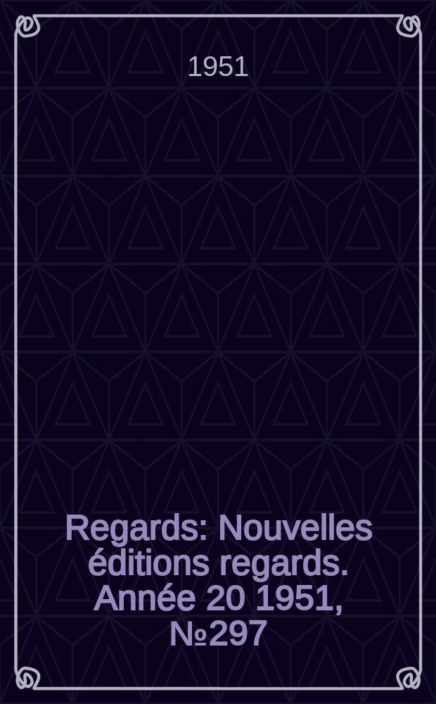 Regards : Nouvelles éditions regards. Année[20] 1951, №297