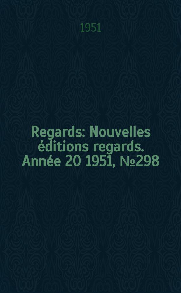Regards : Nouvelles éditions regards. Année[20] 1951, №298