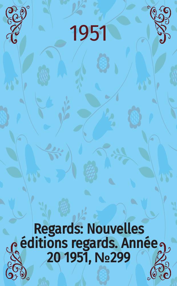 Regards : Nouvelles éditions regards. Année[20] 1951, №299
