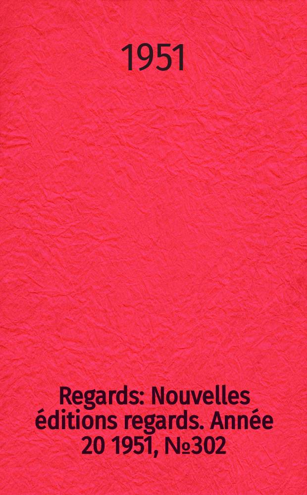 Regards : Nouvelles éditions regards. Année[20] 1951, №302