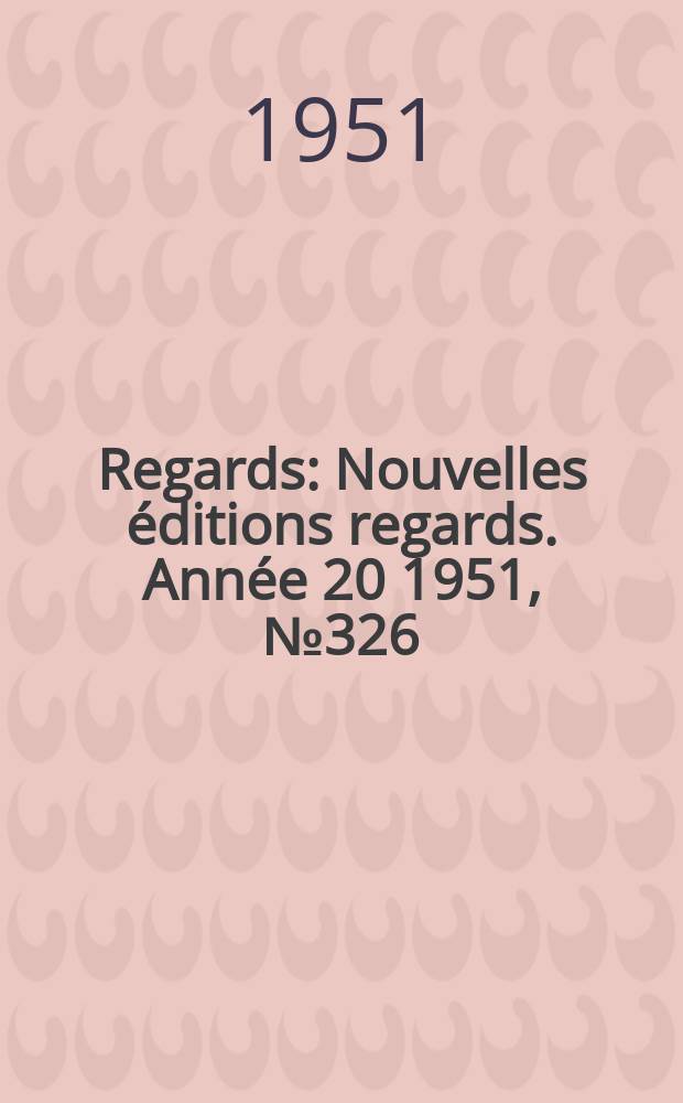Regards : Nouvelles éditions regards. Année[20] 1951, №326