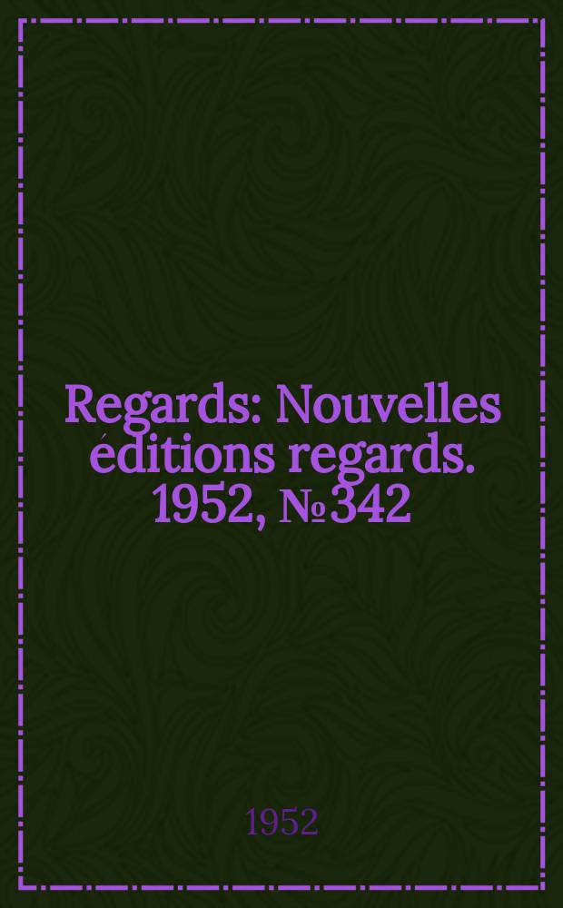 Regards : Nouvelles éditions regards. 1952, №342