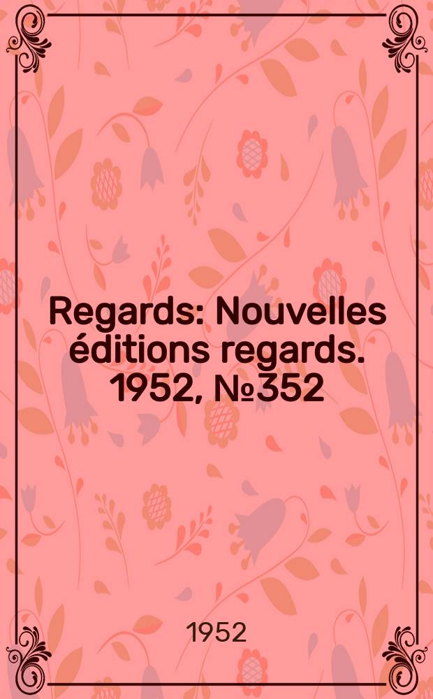 Regards : Nouvelles éditions regards. 1952, №352