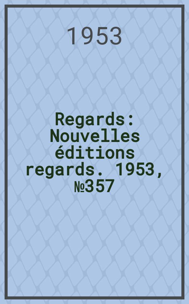 Regards : Nouvelles &eacute;ditions regards. 1953, №357