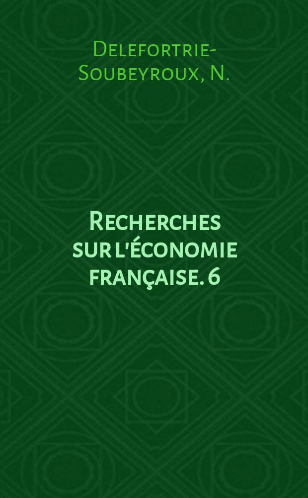 Recherches sur l'économie française. 6 : Les Dirigeants de l'industrie française