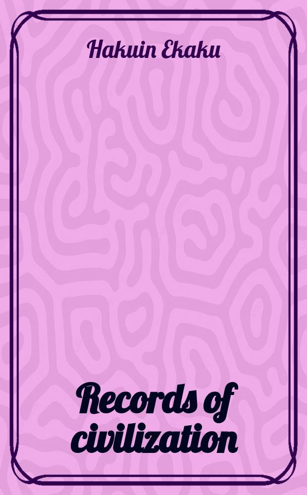 Records of civilization: sources and studies. №86 : The Zen master Hakuin selected writings