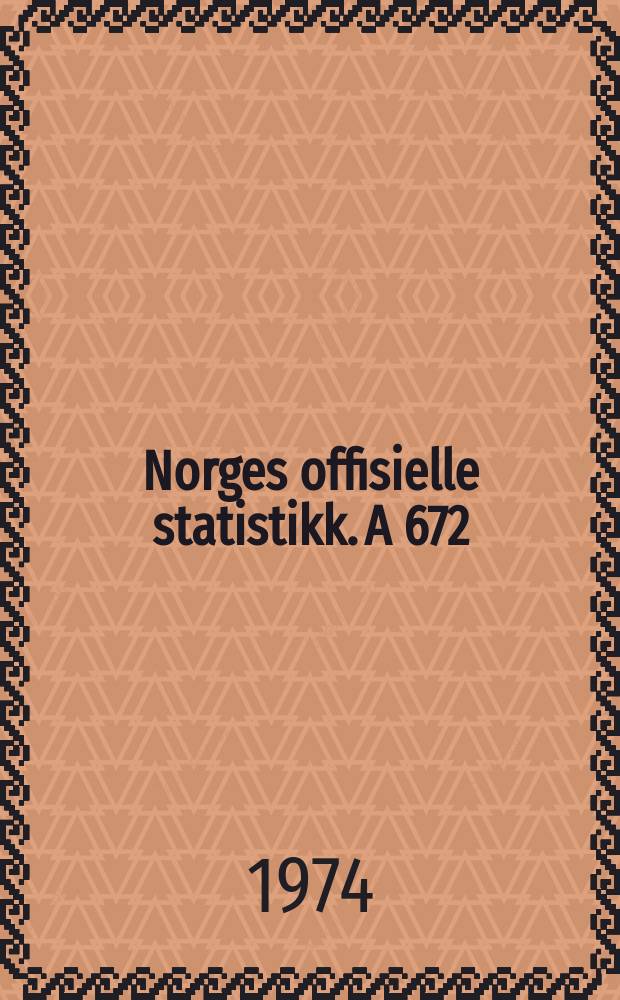 Norges offisielle statistikk. A 672
