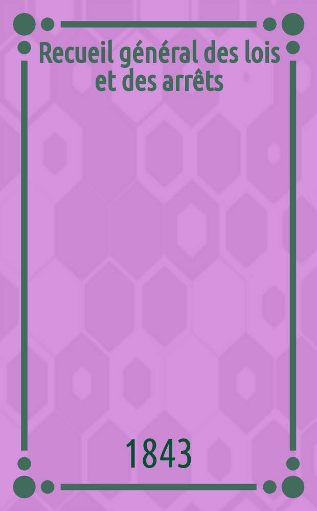Recueil général des lois et des arrêts : En matière civile, criminelle, commerciale et de droit public. Vol.1 : 1791- A.XII [1803/1804]