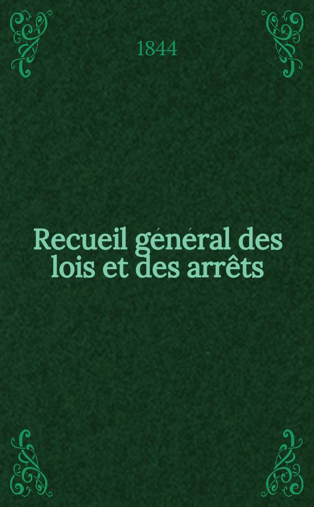 Recueil g&eacute;n&eacute;ral des lois et des arr&ecirc;ts : En mati&egrave;re civile, criminelle, commerciale et de droit public. Recueil g&eacute;n&eacute;ral des lois et des arr&ecirc;ts